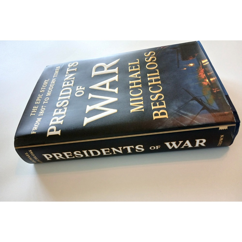 Presidents of War The Epic Story from 1807 to Modern Times by Michael Beschloss